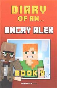 Diary of an Angry Alex: Book 9 [An Unofficial Minecraft Book]
