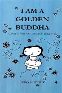 I am a Golden Buddha: A Journey from Self-Criticism to Inner Peace