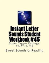 Instant Letter Sounds Student Workbook #45: Super Tagger Endings: ed, er, y, ing