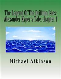 The Legend Of The Drifting Isles: Alexander Kyper's Tale. chapter 1