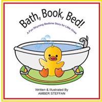 Bath, Book, Bed!: A Fun Rhyming Bedtime Story for Little Ones