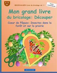 BROCKHAUSEN Livre du bricolage vol. 1 - Mon grand livre du bricolage: Découper: Coeur de Pâques: Insectes dans la forêt et sur la prairie