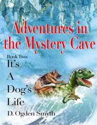 Adventures in the Mystery Cave: It's A Dog's Life 2