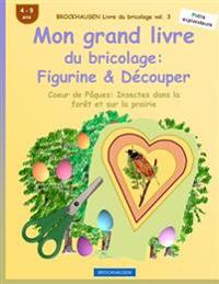 BROCKHAUSEN Livre du bricolage vol. 3 - Mon grand livre du bricolage: Figurine & Découper: Coeur de Pâques: Insectes dans la forêt et sur la prairie