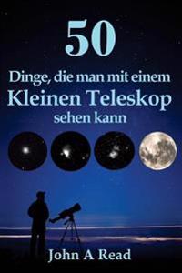 50 Dinge, Die Man Mit Einem Kleinen Teleskop Sehen Kann
