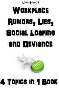 Workplace Rumors, Lies, Social Loafing, and Deviance: 4 Topics in 1 Book