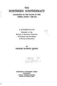 The Northern Confederacy according to the plans of the Essex junto, 1796-1814
