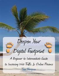 Deepen Your Digital Footprint: A Beginner to Intermediate Guide to Increasing Web Traffic & Online Presence