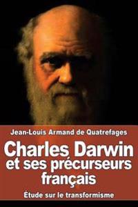 Charles Darwin et ses précurseurs français: Étude sur le transformisme