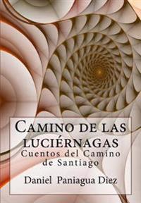 Camino de las luciernagas: Cuentos del Camino de Santiago