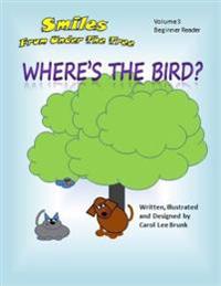 Smiles From Under The Tree Where's The Bird?: Smiles From Under The Tree Where's The Bird?