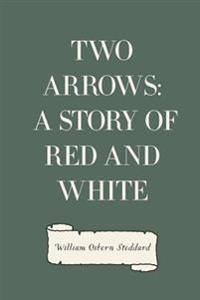 Bokomslag för "Two Arrows: A Story of Red and White"