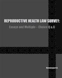 Reproductive Health Law Survey: Essays and Multiple-Choice Q & A