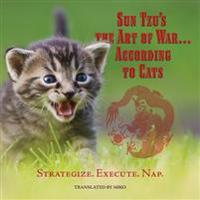 Sun Tzu's the Art of War...According to Cats: Strategize. Execute. Nap
