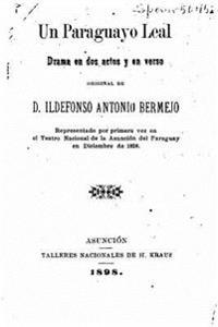 Un paraguayo leal, Drama en dos actos y en verso