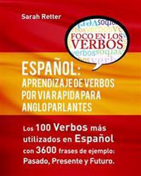 Español: Aprendizaje de Verbos por Via Rapida para Anglo Parlantes: Los 100 verbos mas usados en espaniol con 3600 frases de ej