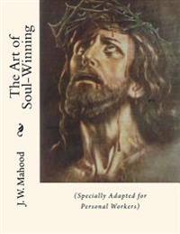 The Art of Soul-Winning: (Specially Adapted for Personal Workers)
