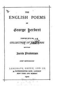The English Poems of George Herbert, Together With His Collection of Proverbs Entitled Jacula