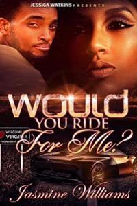 Would You Ride For Me?