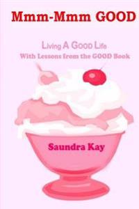 Mmm-Mmm GOOD: Living A GOOD Life With Lessons from the GOOD Book