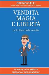 Vendita, magia e liberta': La magia della vendita spiegata ai non-venditori