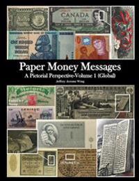 Paper Money Messages: A Pictorial Perspective - Volume 1 (Global)