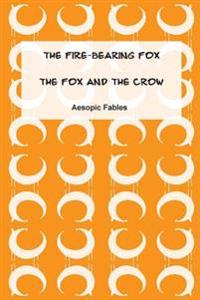 The Fire-bearing Fox / the Fox and the Crow