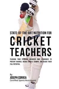 State-Of-The-Art Nutrition for Cricket Teachers: Teaching Your Students Advanced RMR Techniques to Prevent Injuries, Reduce Muscle Cramps, and Reach T