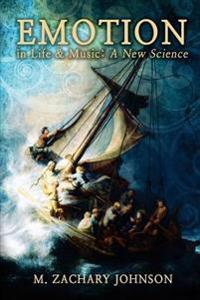 Emotion in Life & Music: A New Science