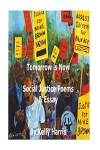 Tomorrow is Now: Social Justice Poems & Essay: Social Justice Poems & Essay