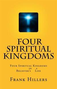 The Four Kingdoms: Four Kingdoms in a Christian Life