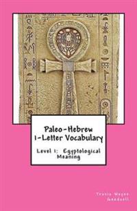 Paleo-Hebrew 1-Letter Vocabulary: Level 1: Egyptological Meaning