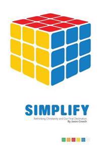 Simplify: Rethinking Christianity and Our Final Destination