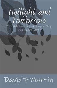 Twilight and Tomorrow: The Adventures of Sugar Dog - six year later