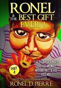 Ronel & The Best Gift Ever !: The story of a Boy's Love for Animals, Nature, Art, & his Friends