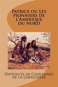 Patrice ou Les pionniers de l'Amerique du Nord