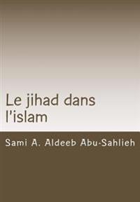 Le Jihad Dans l'Islam: Interprétation Des Versets Coraniques Relatifs Au Jihad À Travers Les Siècles