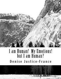 I Am Human! My Emotions! but I Am Human?