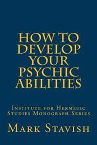 How to Develop Your Psychic Abilities