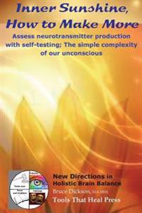 Inner Sunshine, How to Make More: Assess neurotransmitter production with self-testing; The simple complexity of our unconscious