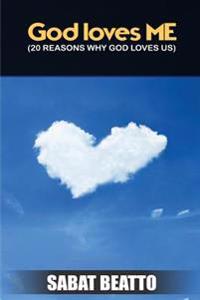 God loves me: 20 reasons why God loves us