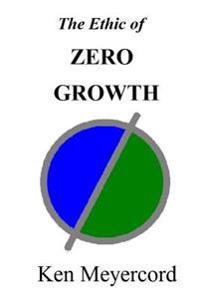 The Ethic of Zero Growth: A New Ethos for the New Millennium