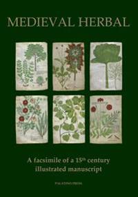 Medieval Herbal: A facsimile of a 15th century illustrated manuscript