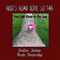 Ruby's Road Home So Far: From Little Wheels to New Legs