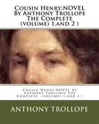Cousin Henry;NOVEL By Anthony Trollope The Complete (volume) 1, and 2 )