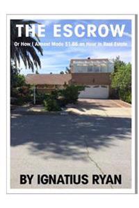 The Escrow: Or how I almost made $1.66 an hour in Real Estate