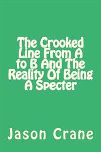 The Crooked Line from a to B and the Reality of Being a Specter
