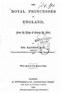 The Royal Princesses of England From the Reign of George the First