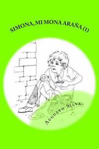 Simona, Mi Mona Araña, Libro # 1: Basado En Una Historia de la Vida Real
