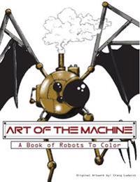 Art of The Machine: A Book of Robots To Color